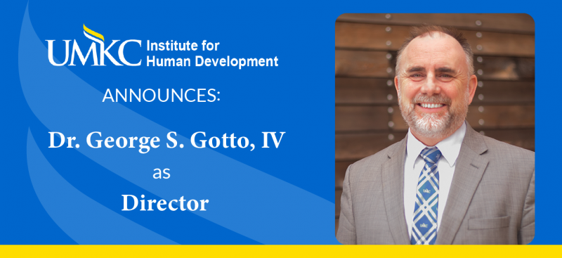 This graphic shows a photo of Dr. George Gotto on top of a blue background with text that officially announces him as the new director of UMKC IHD